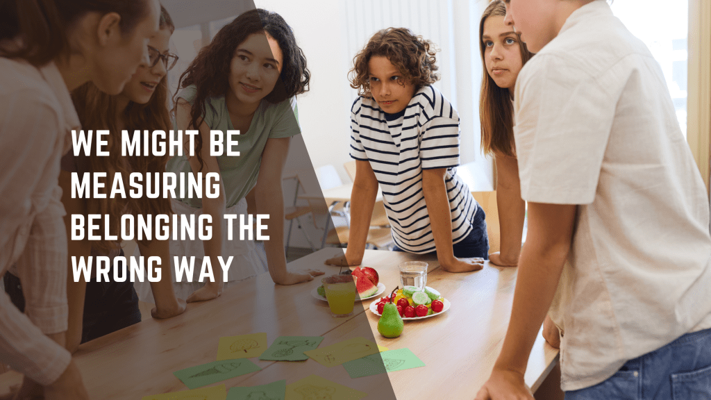 We Might Be Measuring Belonging the Wrong Way